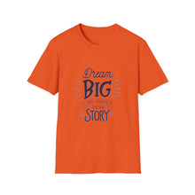 Load image into Gallery viewer, Dream Big &amp; Create Your Story-Unisex Softstyle T-Shirt