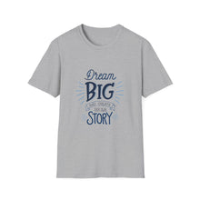 Load image into Gallery viewer, Dream Big &amp; Create Your Story-Unisex Softstyle T-Shirt