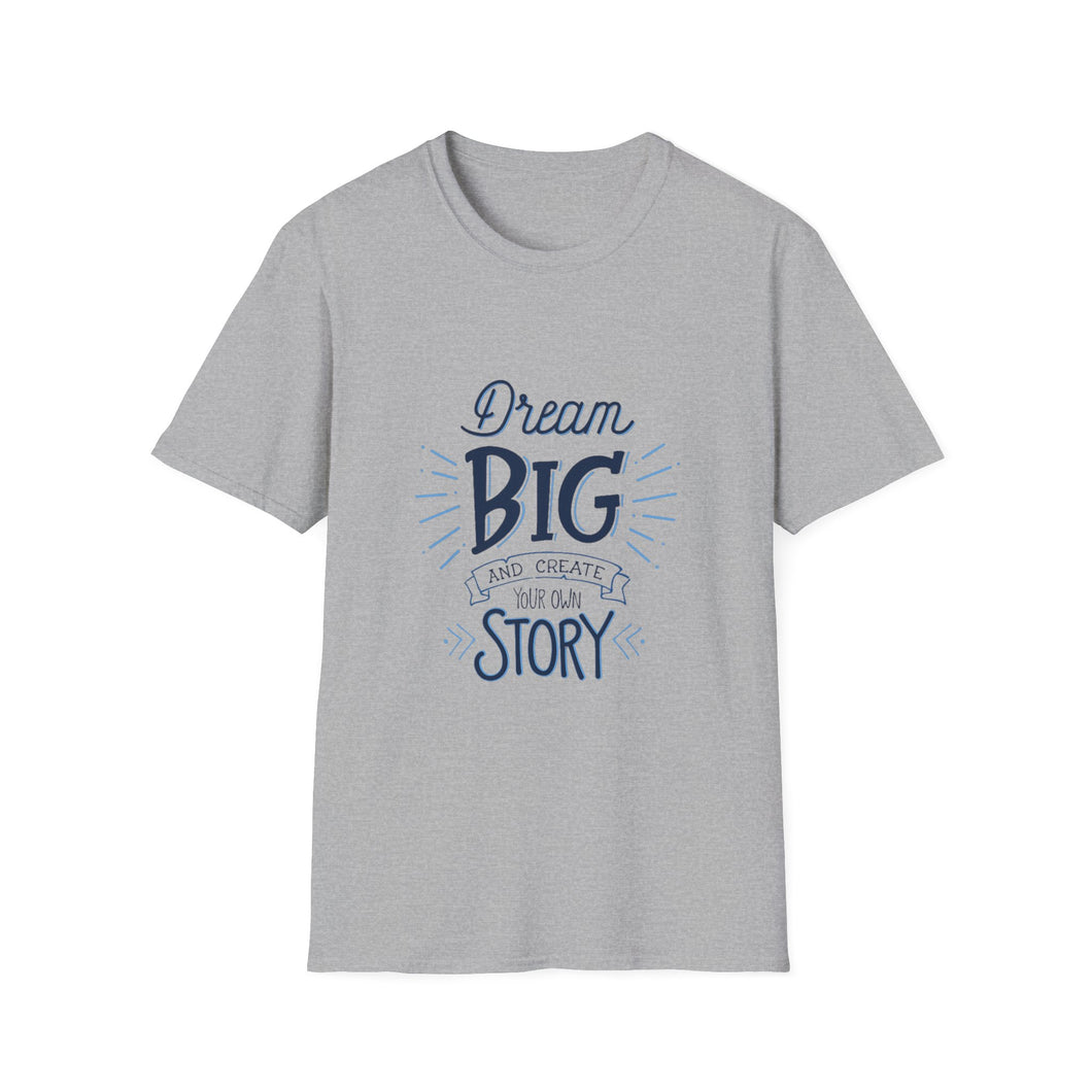 Dream Big & Create Your Story-Unisex Softstyle T-Shirt