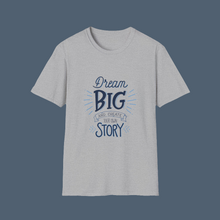 Load image into Gallery viewer, Dream Big &amp; Create Your Story-Unisex Softstyle T-Shirt